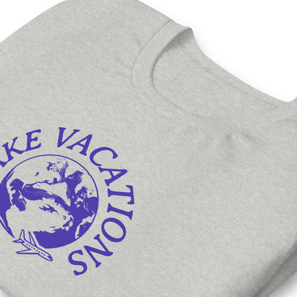I take vacations — Unisex t-shirt